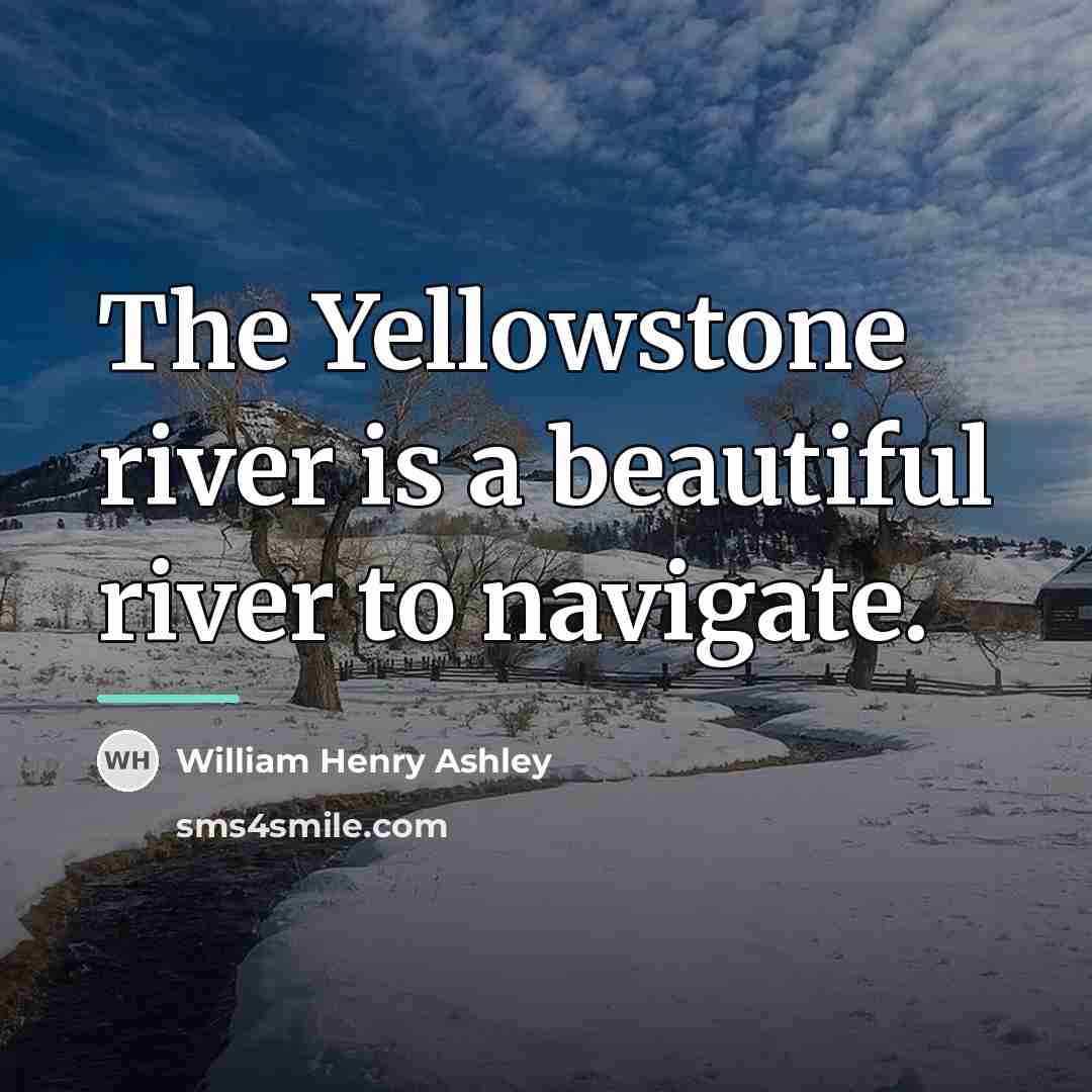 “The Yellowstone river is a beautiful river to navigate.…” quote by William Henry Ashley