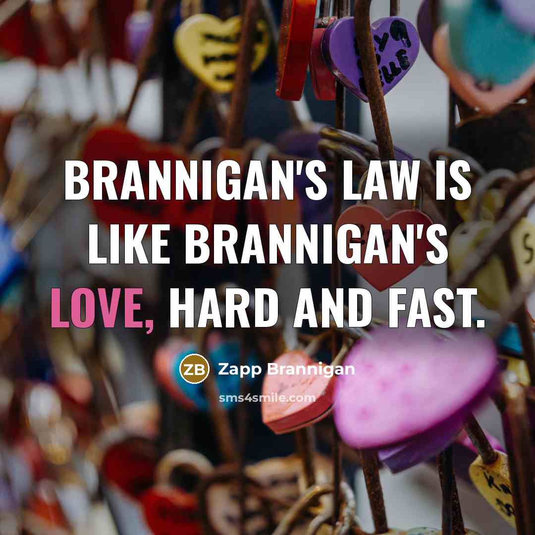 “Brannigan's law is like Brannigan's love, hard and fast.…” quote by Zapp Brannigan