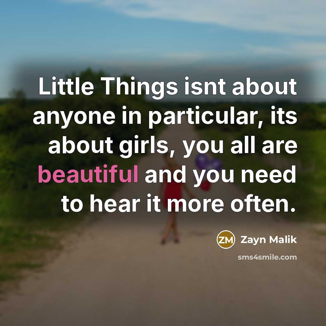 “Little Things isnt about anyone in particular, its about girls,…” quote by Zayn Malik