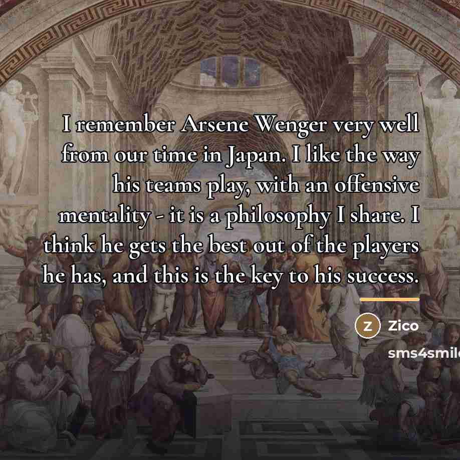 “I remember Arsene Wenger very well from our time in…” quote by Zico