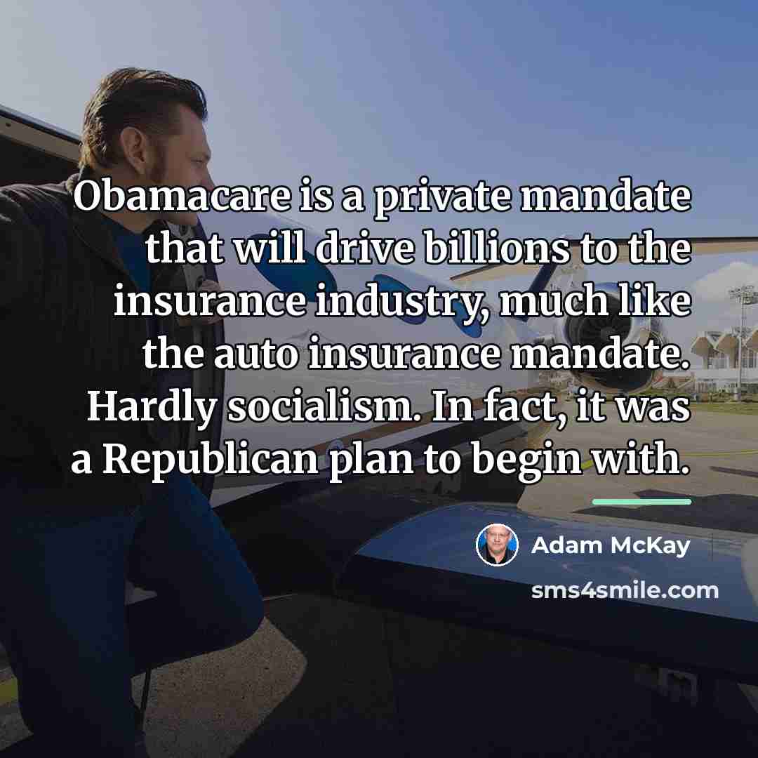 “Obamacare is a private mandate that will drive billions to…” quote by Adam McKay