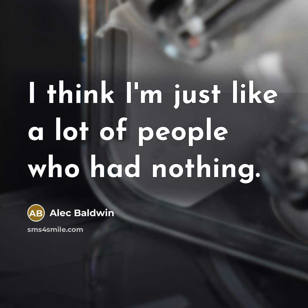 “I think I'm just like a lot of people who…” quote by Alec Baldwin