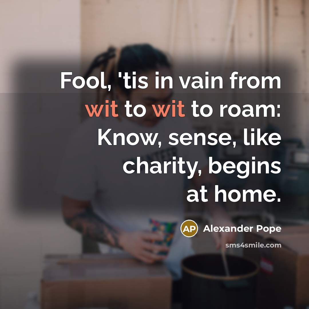 “Fool, 'tis in vain from wit to wit to roam:…” quote by Alexander Pope