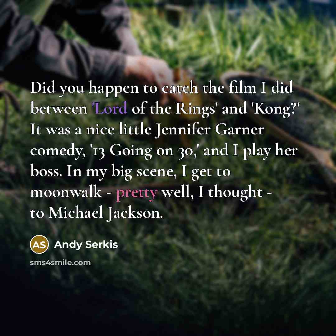 “Did you happen to catch the film I did between…” quote by Andy Serkis