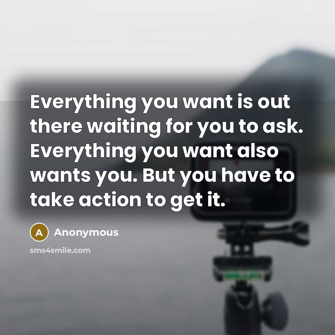“Everything you want is out there waiting for you to…” quote by Anonymous