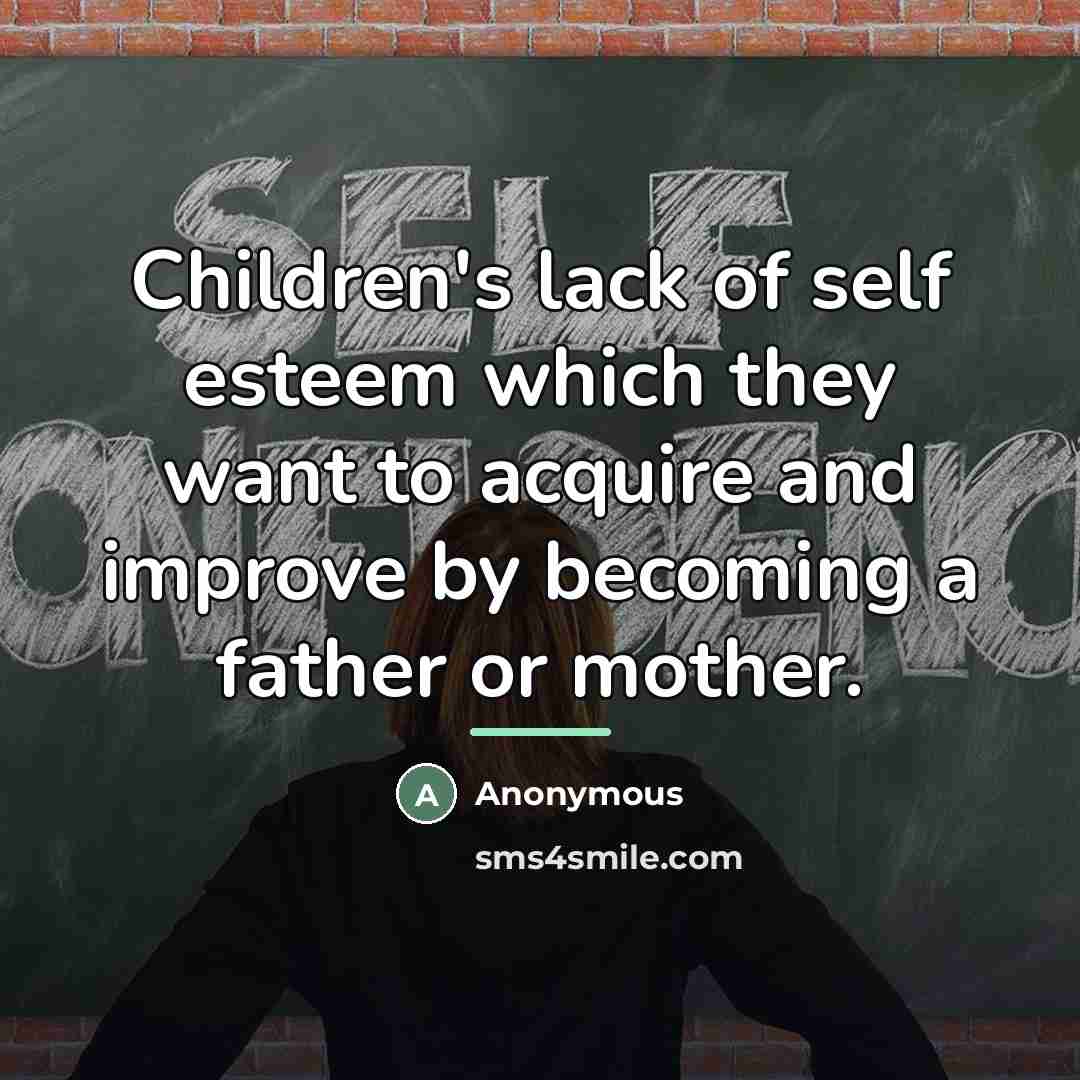 “Children's lack of self esteem which they want to acquire…” quote by Anonymous