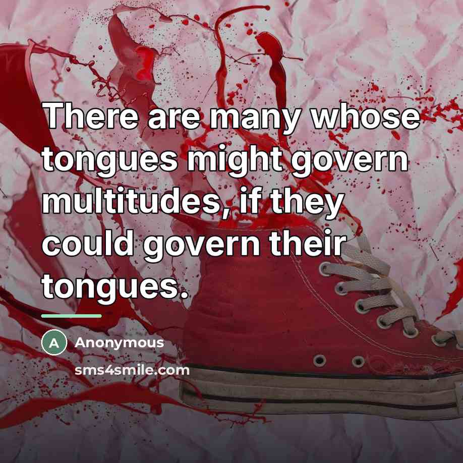“There are many whose tongues might govern multitudes, if they…” quote by Anonymous