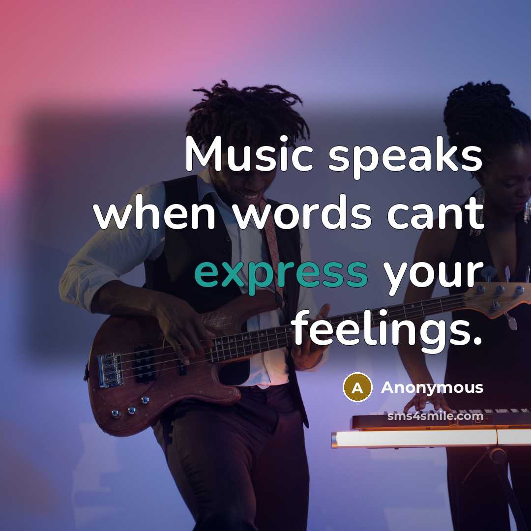 “Music speaks when words cant express your feelings.” quote by Anonymous