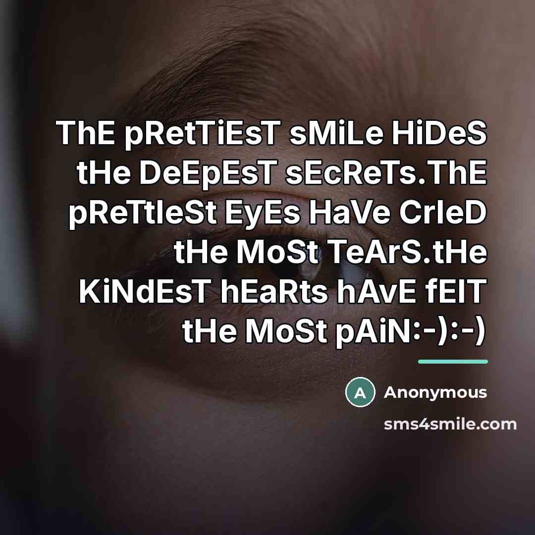 “ThE pRetTiEsT sMiLe HiDeS tHe DeEpEsT sEcReTs.ThE pReTtIeSt EyEs HaVe…” quote by Anonymous