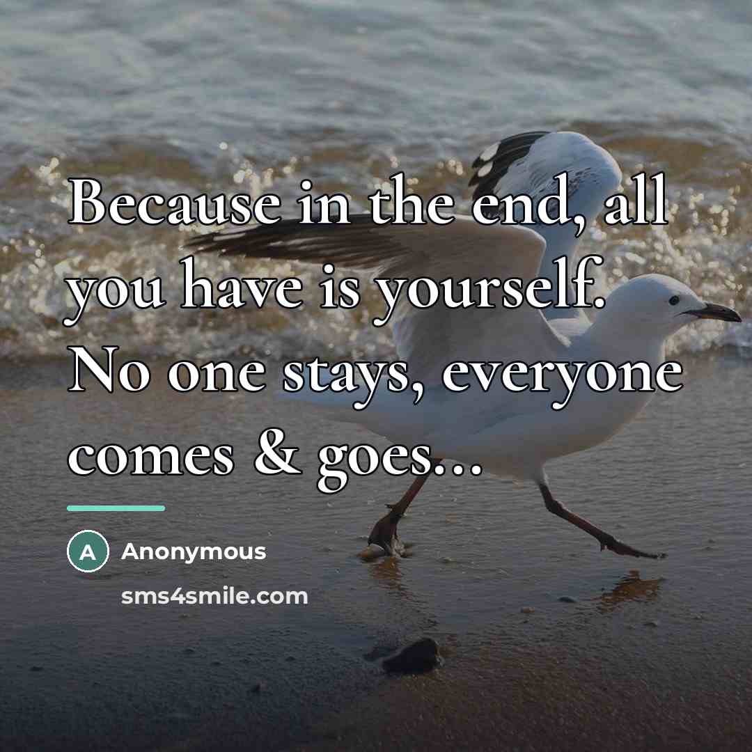 “Because in the end, all you have is yourself. No…” quote by Anonymous
