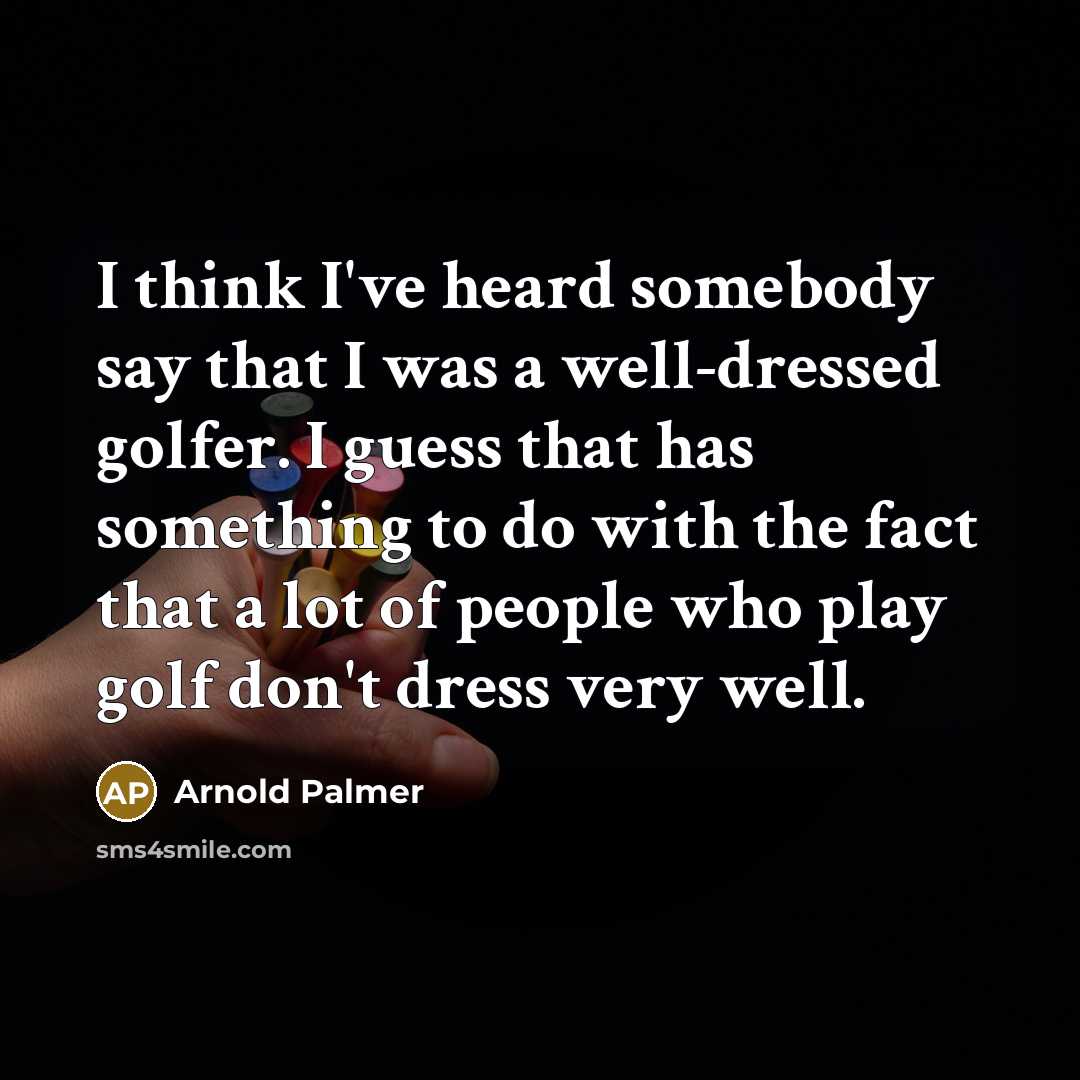 “I think I've heard somebody say that I was a…” quote by Arnold Palmer