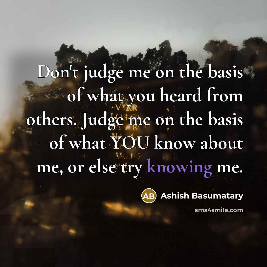 “Don't judge me on the basis of what you heard…” quote by Ashish Basumatary