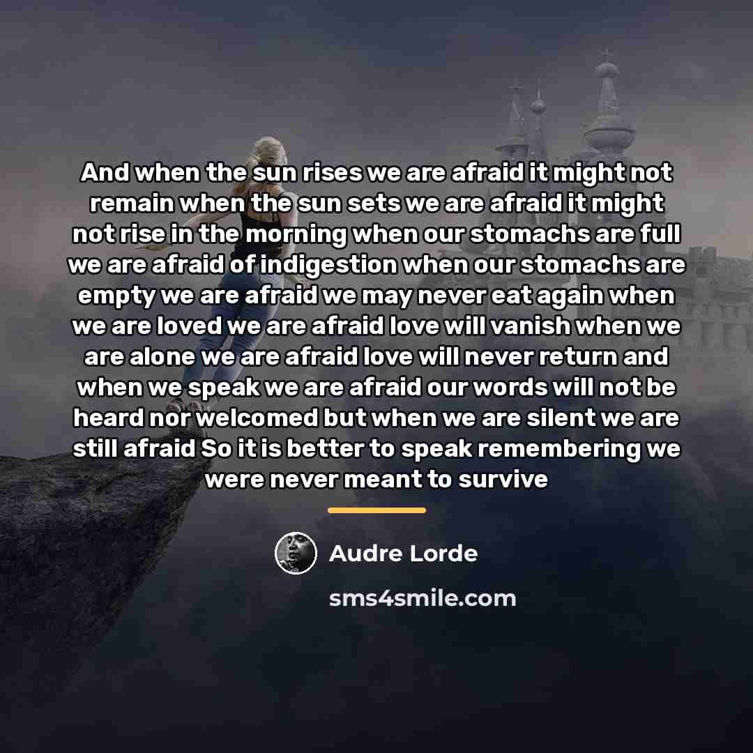 “And when the sun rises we are afraid it might…” quote by Audre Lorde