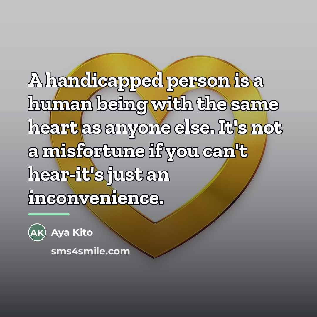 “A handicapped person is a human being with the same…” quote by Aya Kito