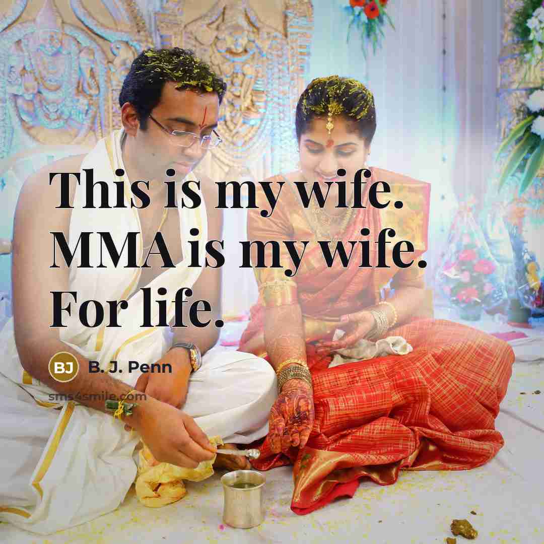 “This is my wife. MMA is my wife. For life.…” quote by B. J. Penn