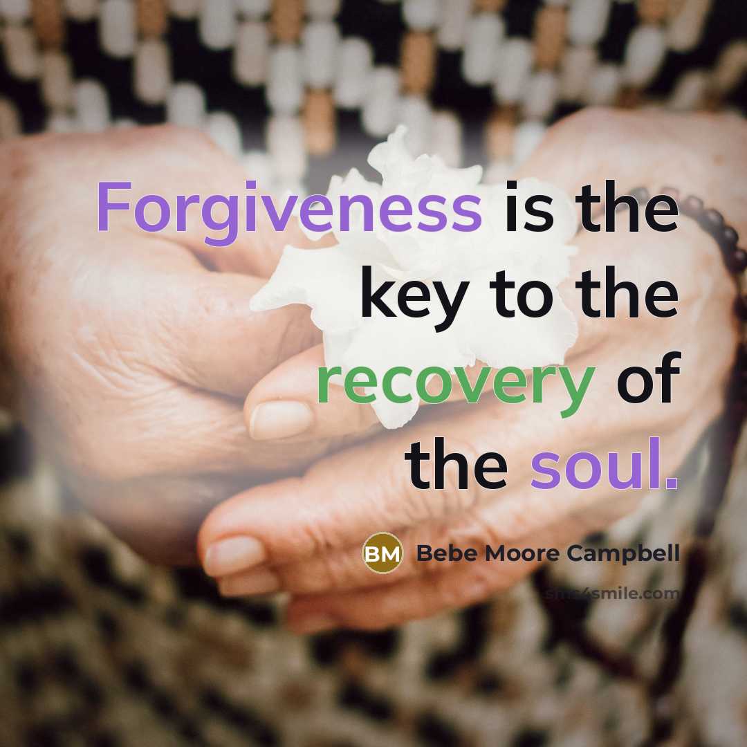 “Forgiveness is the key to the recovery of the soul.…” quote by Bebe Moore Campbell