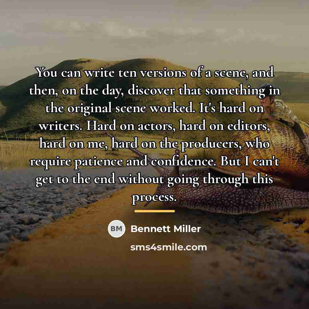 “You can write ten versions of a scene, and then,…” quote by Bennett Miller