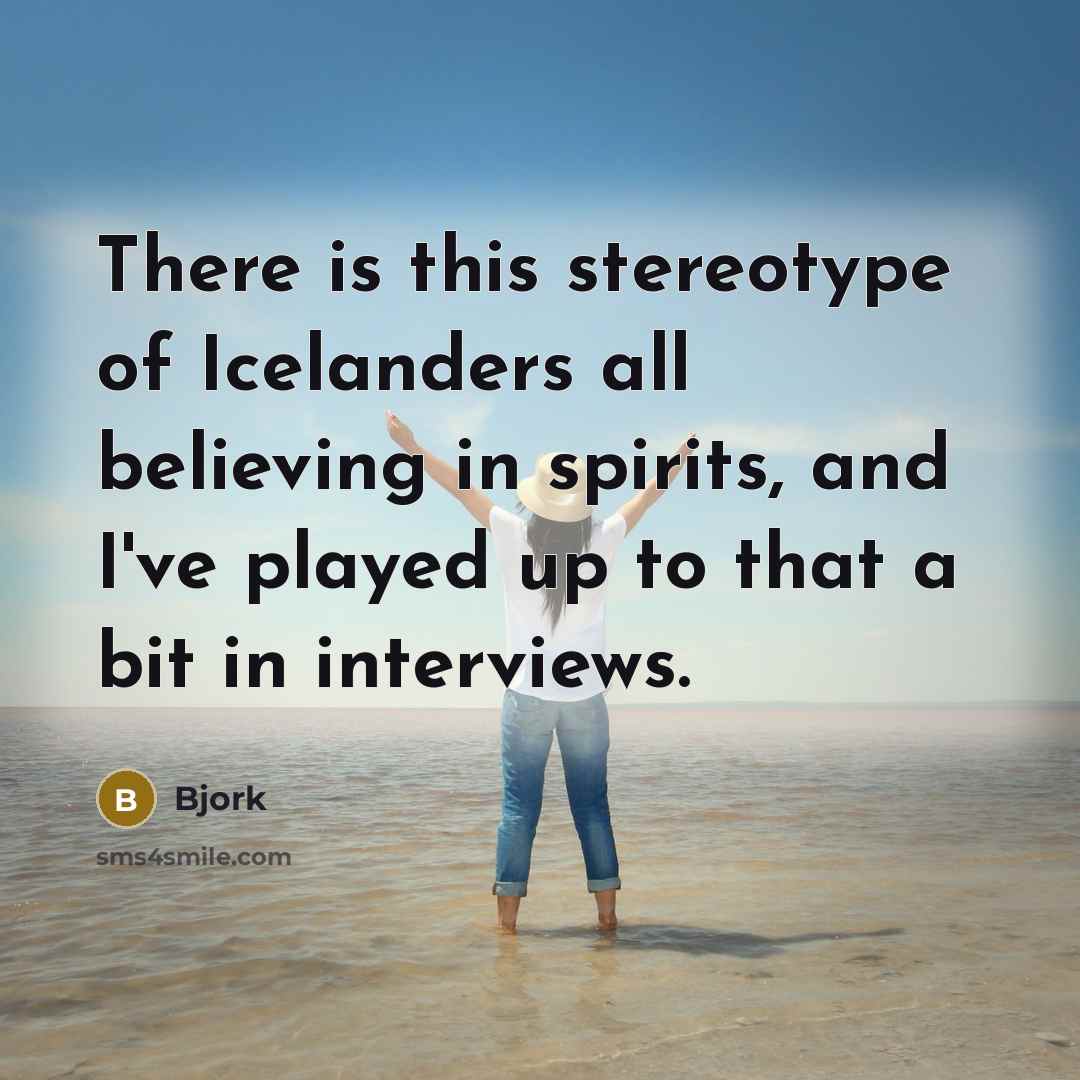 “There is this stereotype of Icelanders all believing in spirits,…” quote by Bjork