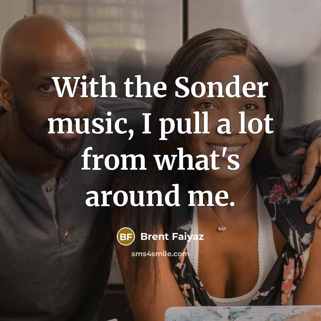 “With the Sonder music, I pull a lot from what's…” quote by Brent Faiyaz