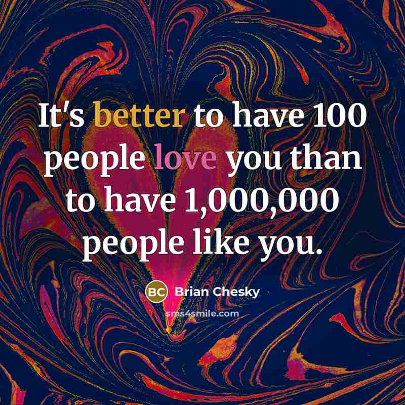 “It's better to have 100 people love you than to…” quote by Brian Chesky