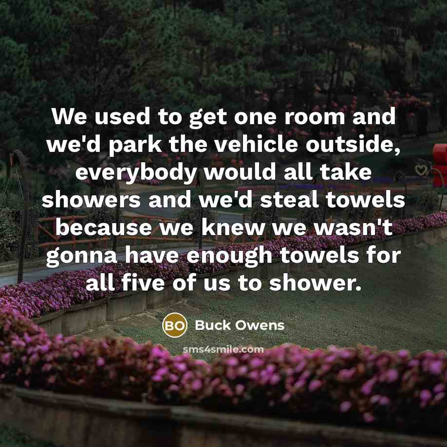 “We used to get one room and we'd park the…” quote by Buck Owens