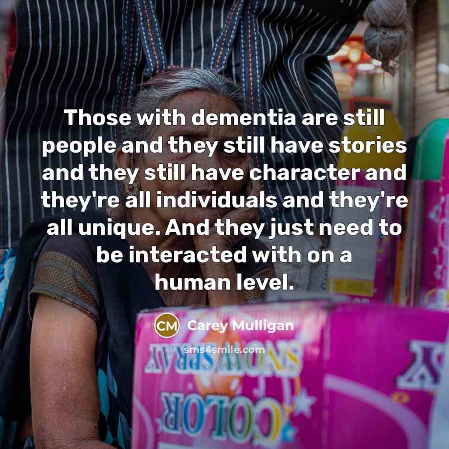 “Those with dementia are still people and they still have…” quote by Carey Mulligan