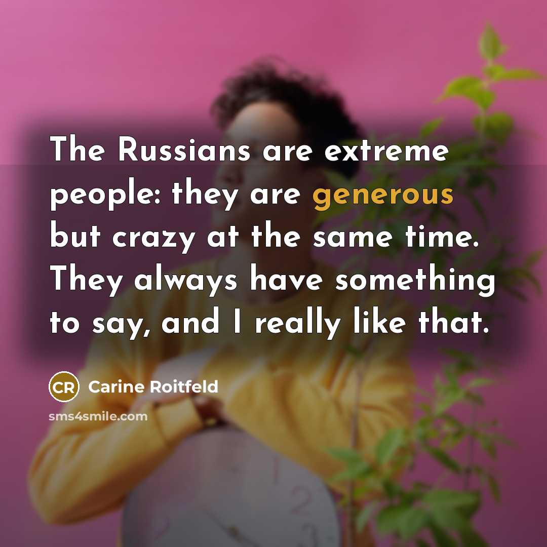 “The Russians are extreme people: they are generous but crazy…” quote by Carine Roitfeld