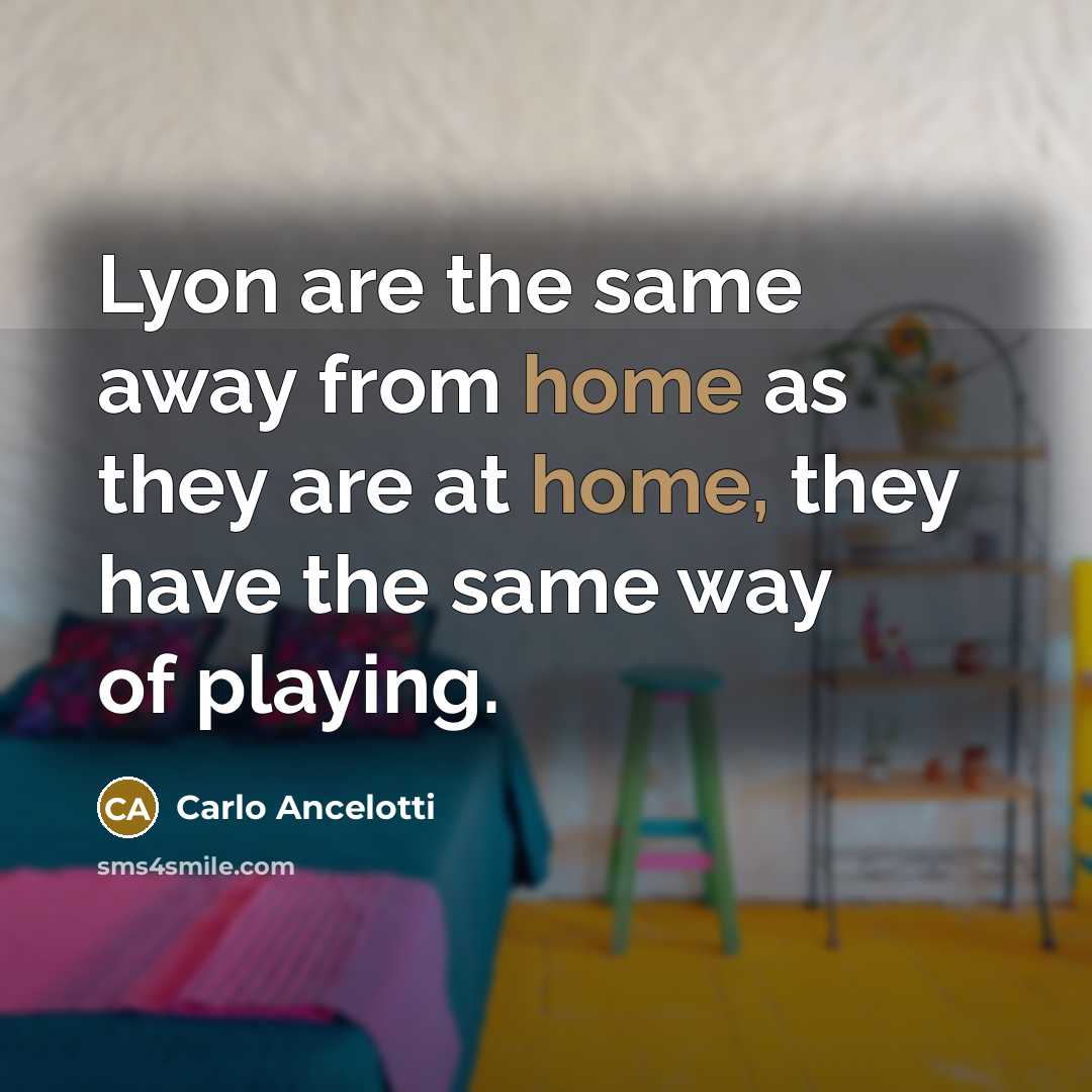 “Lyon are the same away from home as they are…” quote by Carlo Ancelotti