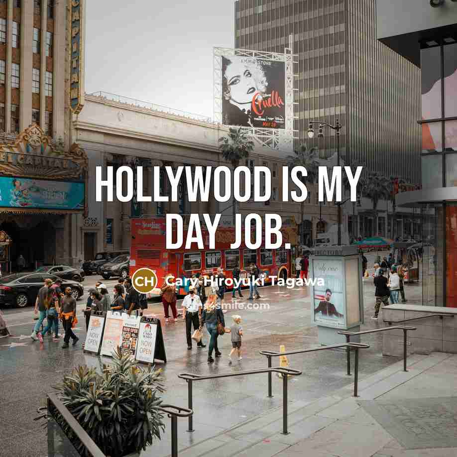 “Hollywood is my day job.…” quote by Cary-Hiroyuki Tagawa