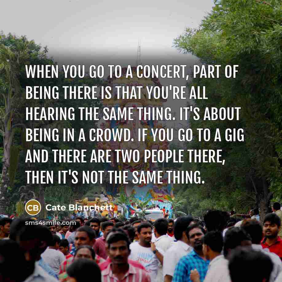 “When you go to a concert, part of being there…” quote by Cate Blanchett