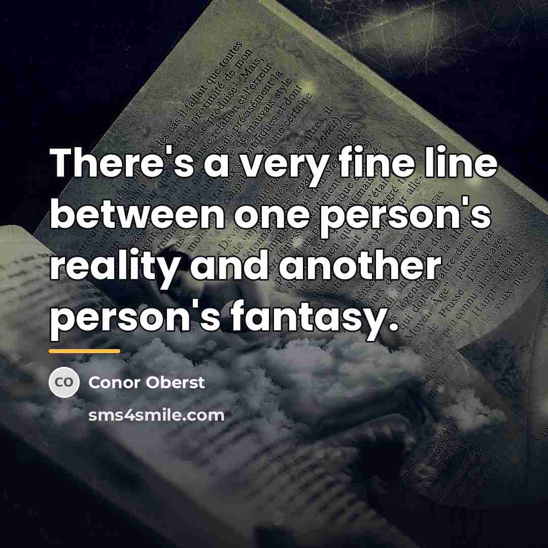 “There's a very fine line between one person's reality and…” quote by Conor Oberst