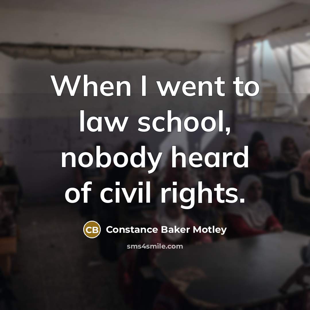 “When I went to law school, nobody heard of civil…” quote by Constance Baker Motley