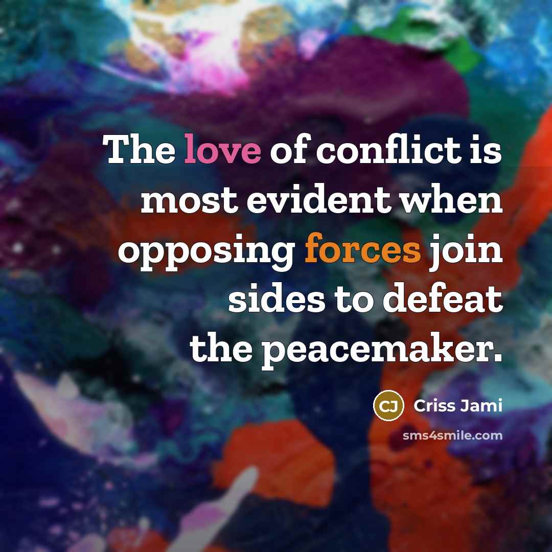 “The love of conflict is most evident when opposing forces…” quote by Criss Jami