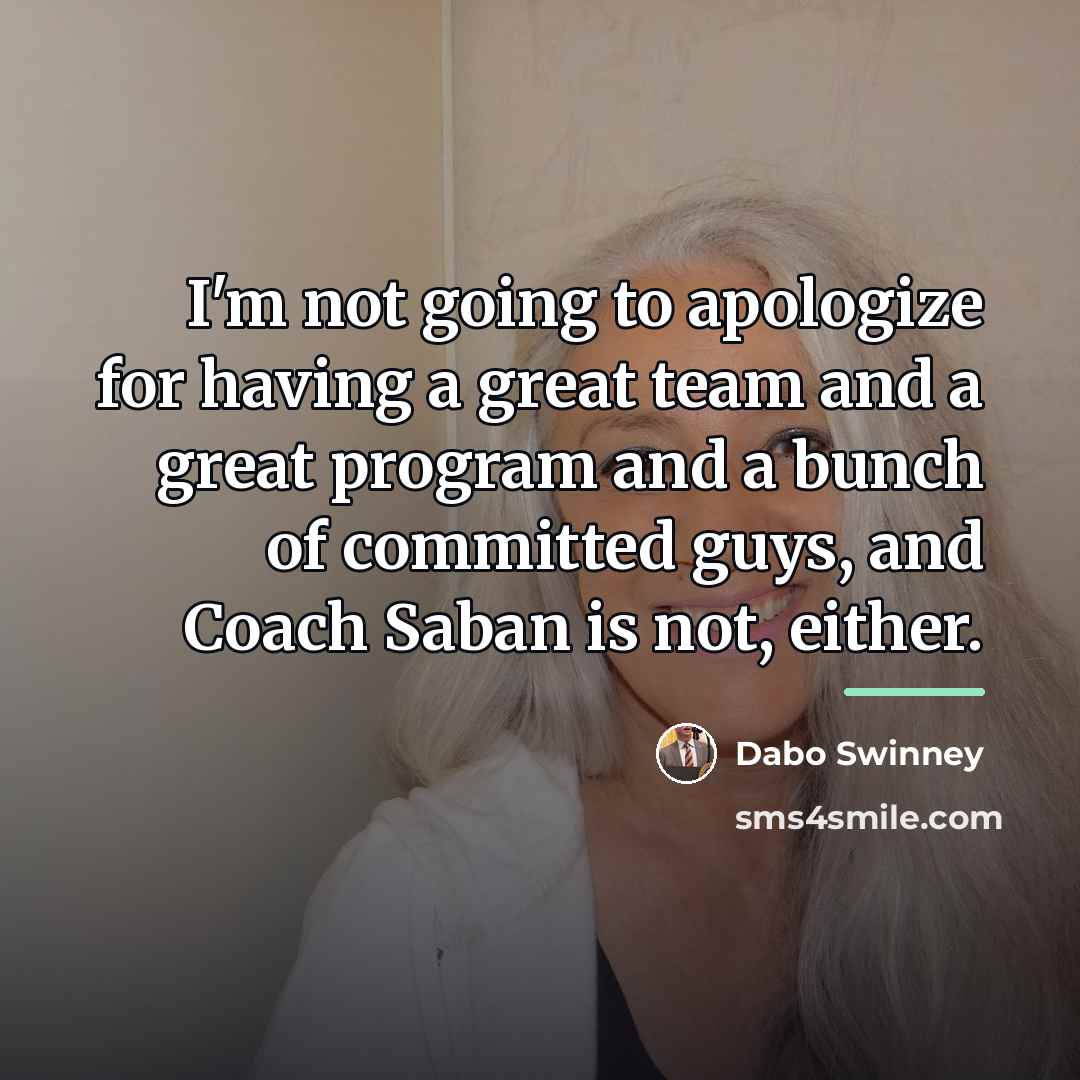 “I'm not going to apologize for having a great team…” quote by Dabo Swinney