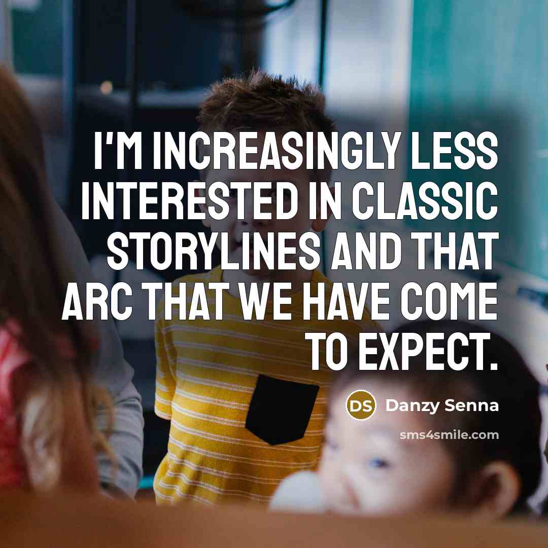 “I'm increasingly less interested in classic storylines and that arc…” quote by Danzy Senna