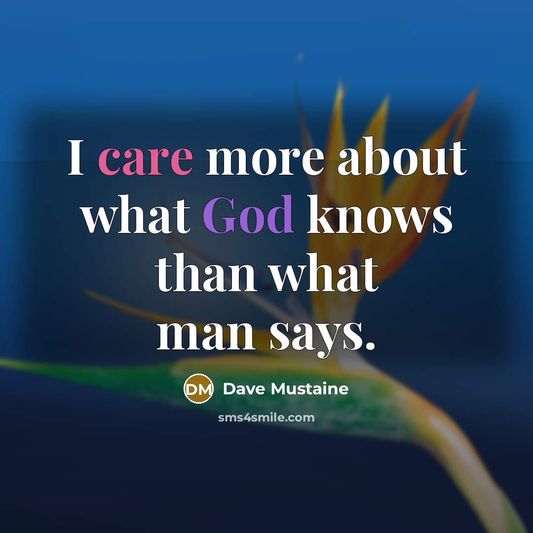“I care more about what God knows than what man…” quote by Dave Mustaine