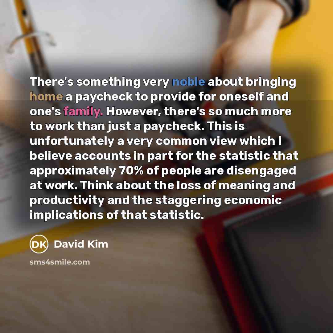 “There's something very noble about bringing home a paycheck to…” quote by David Kim