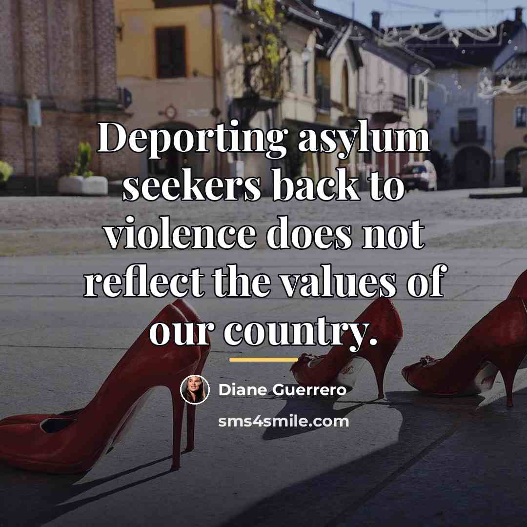 “Deporting asylum seekers back to violence does not reflect the…” quote by Diane Guerrero