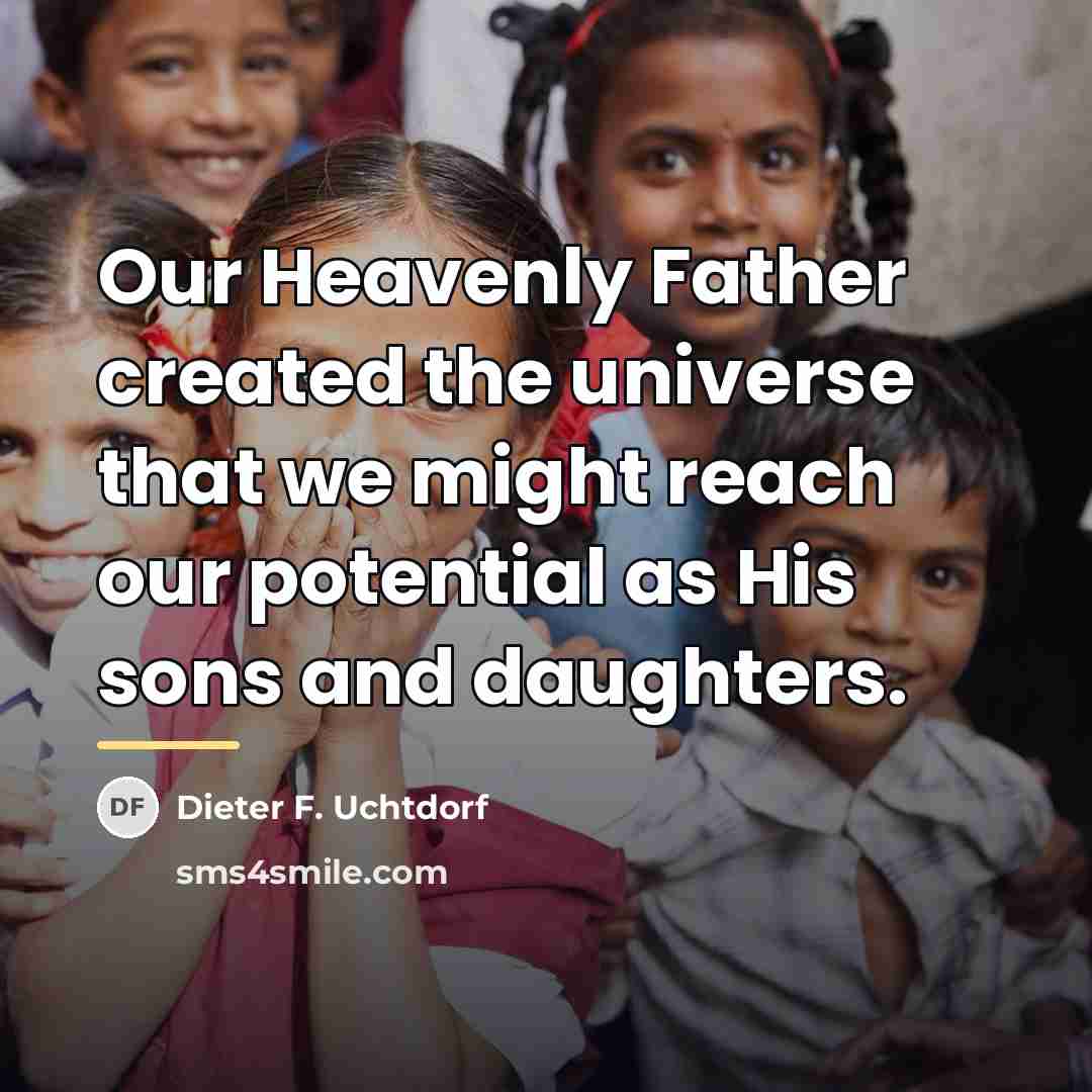 “Our Heavenly Father created the universe that we might reach…” quote by Dieter F. Uchtdorf