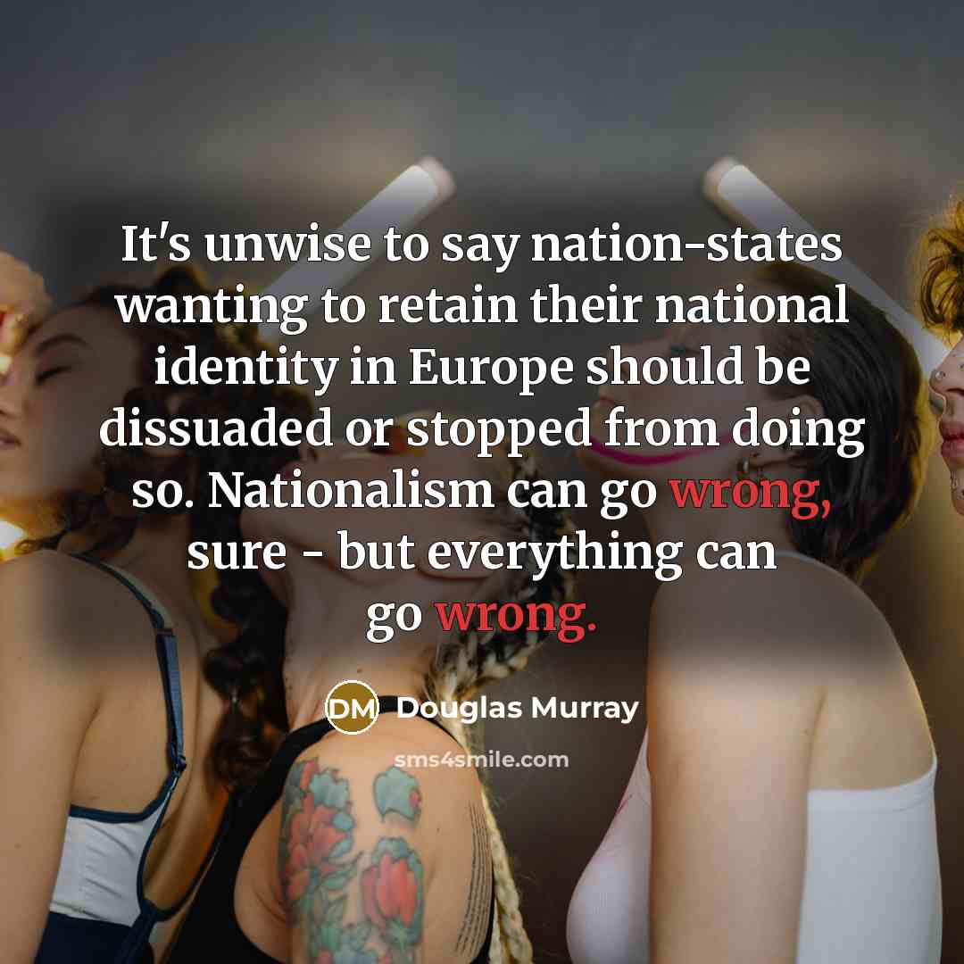“It's unwise to say nation-states wanting to retain their national…” quote by Douglas Murray