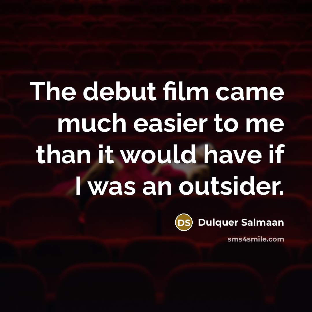 “The debut film came much easier to me than it…” quote by Dulquer Salmaan
