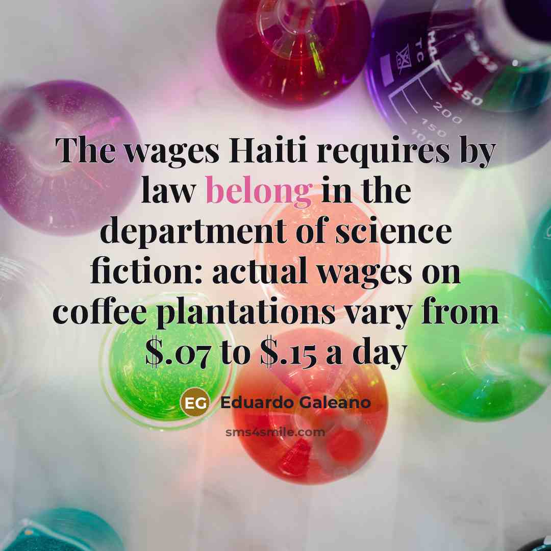 “The wages Haiti requires by law belong in the department…” quote by Eduardo Galeano