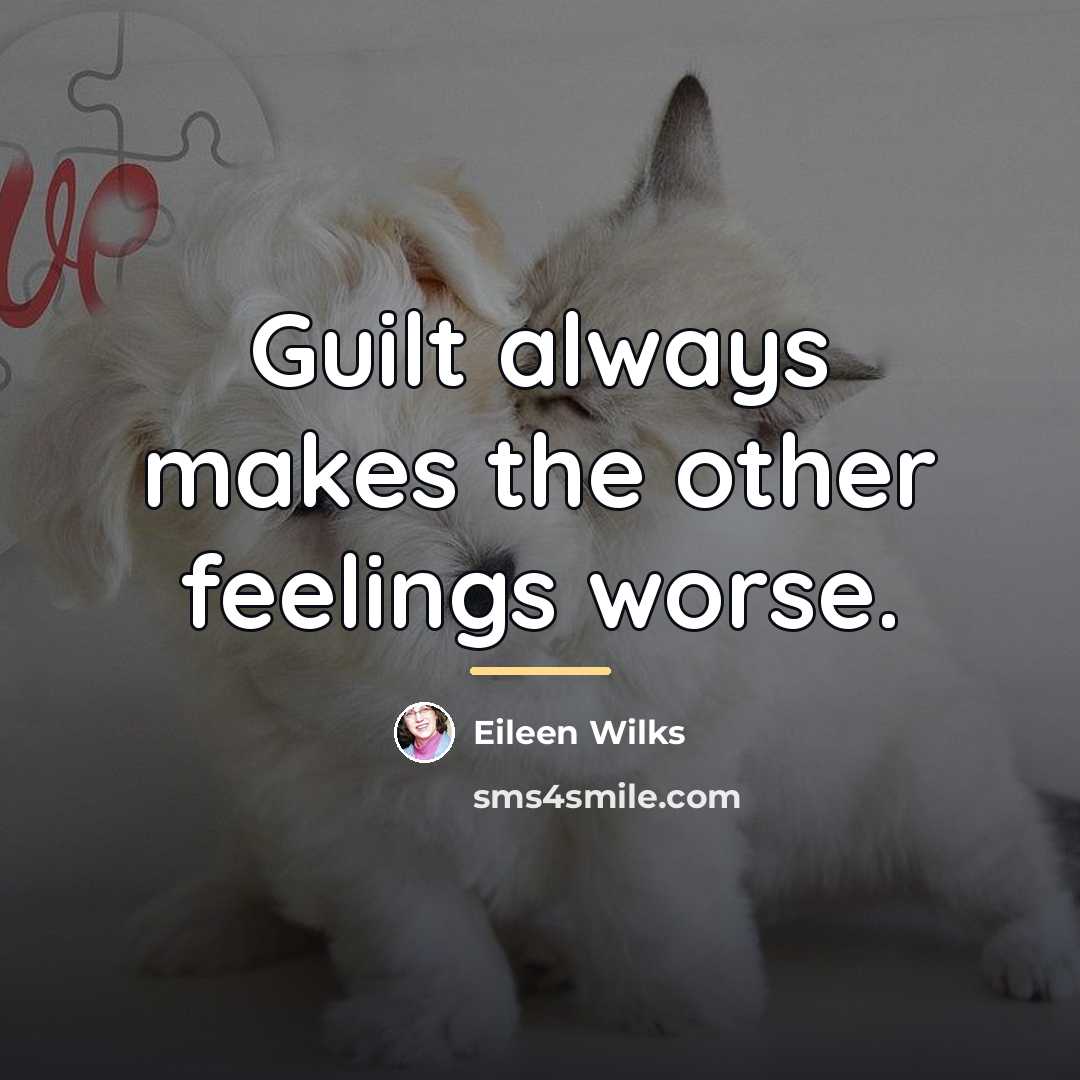 “Guilt always makes the other feelings worse.…” quote by Eileen Wilks