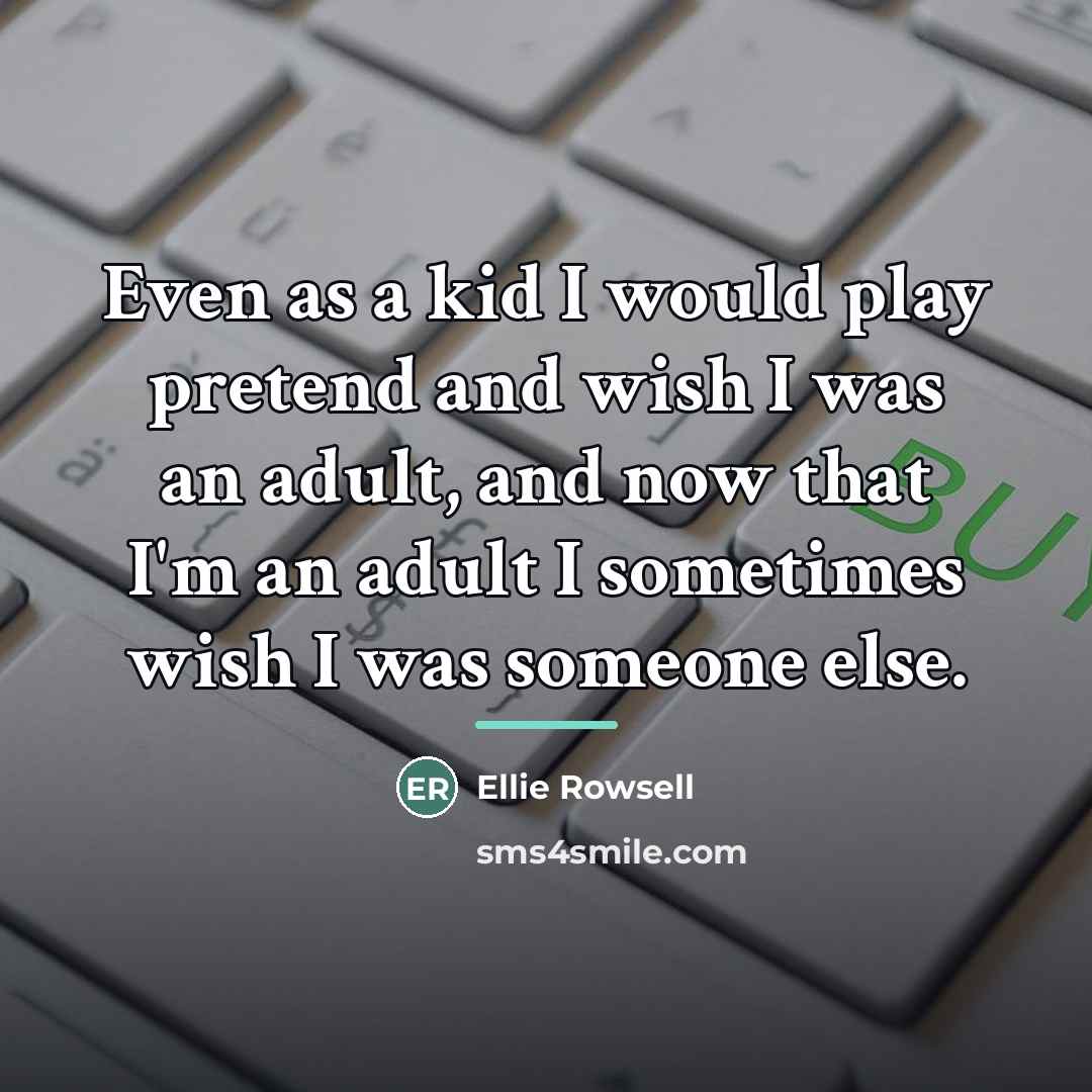 “Even as a kid I would play pretend and wish…” quote by Ellie Rowsell
