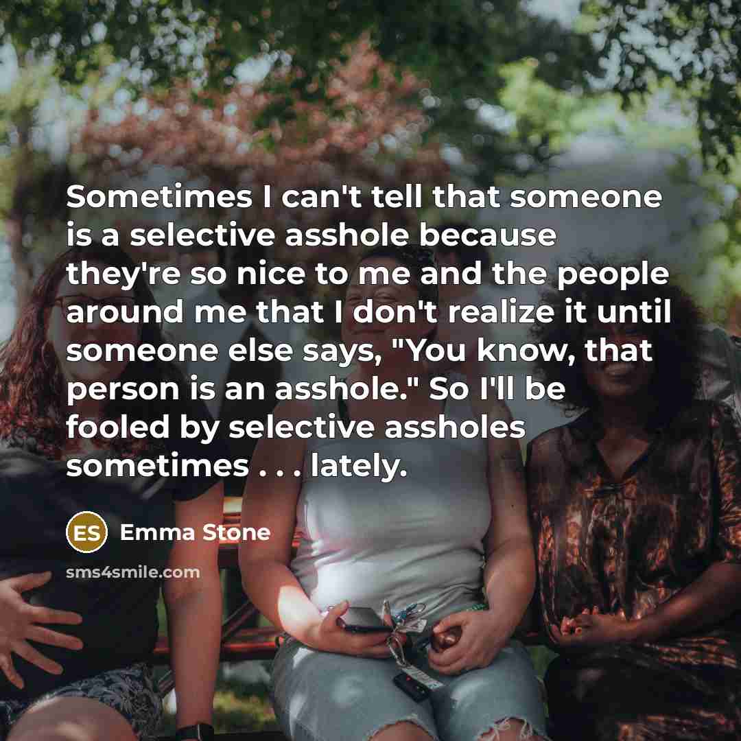 “Sometimes I can't tell that someone is a selective asshole…” quote by Emma Stone