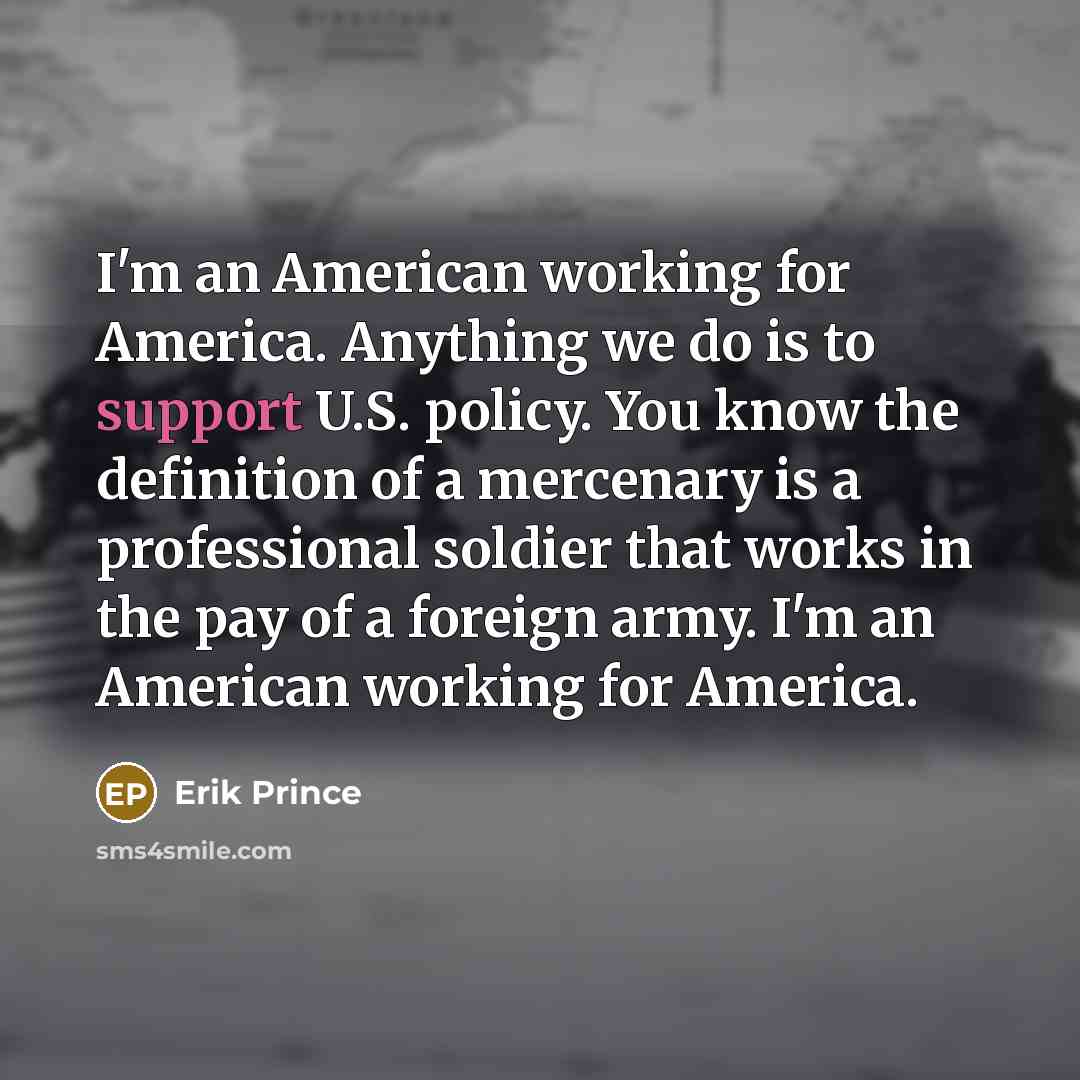 “I'm an American working for America. Anything we do is…” quote by Erik Prince