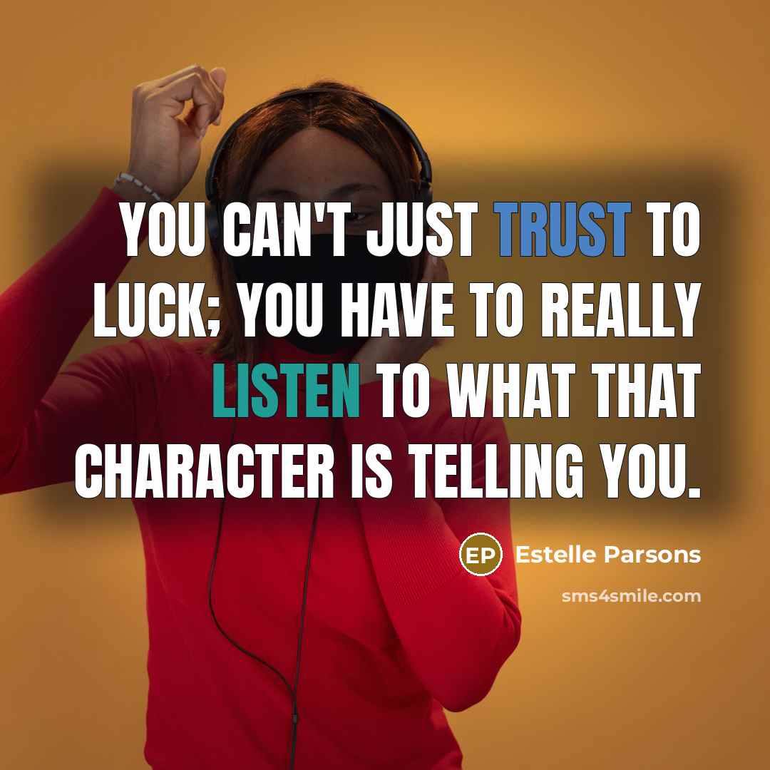 “You can't just trust to luck; you have to really…” quote by Estelle Parsons
