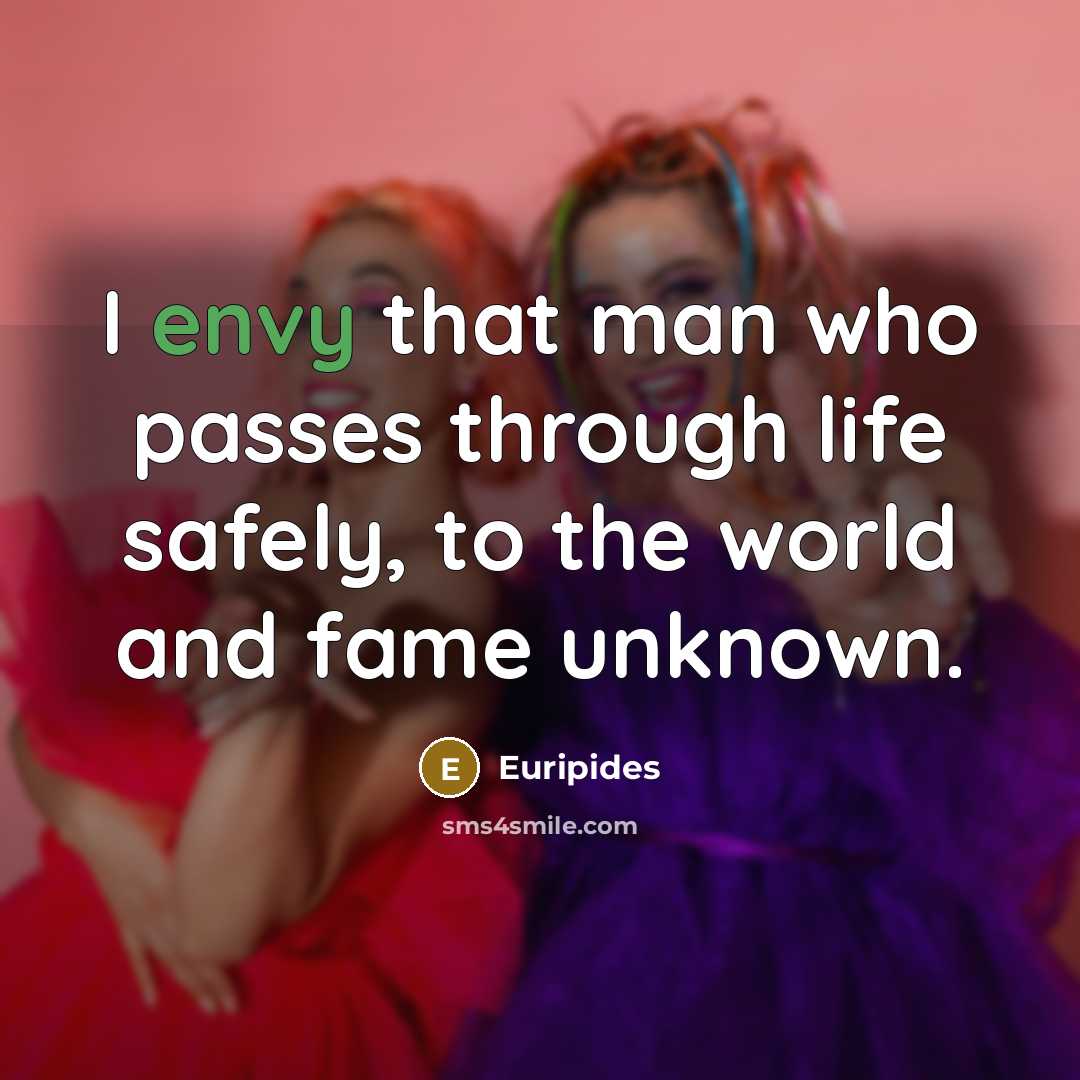 “I envy that man who passes through life safely, to…” quote by Euripides