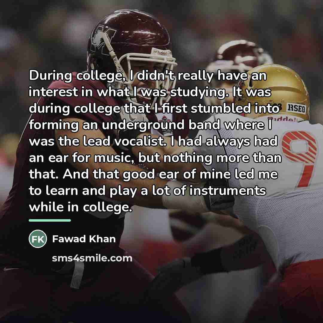 “During college, I didn't really have an interest in what…” quote by Fawad Khan