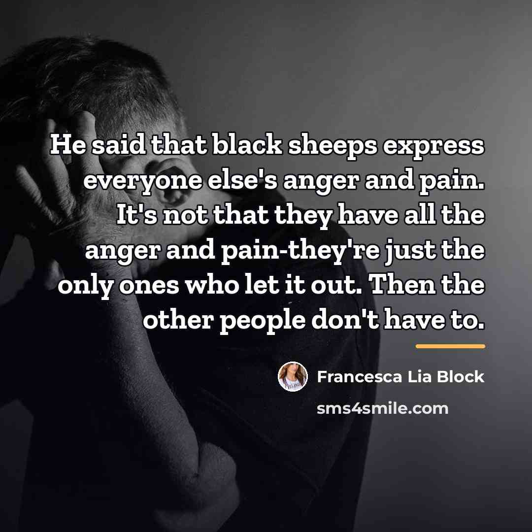 “He said that black sheeps express everyone else's anger and…” quote by Francesca Lia Block